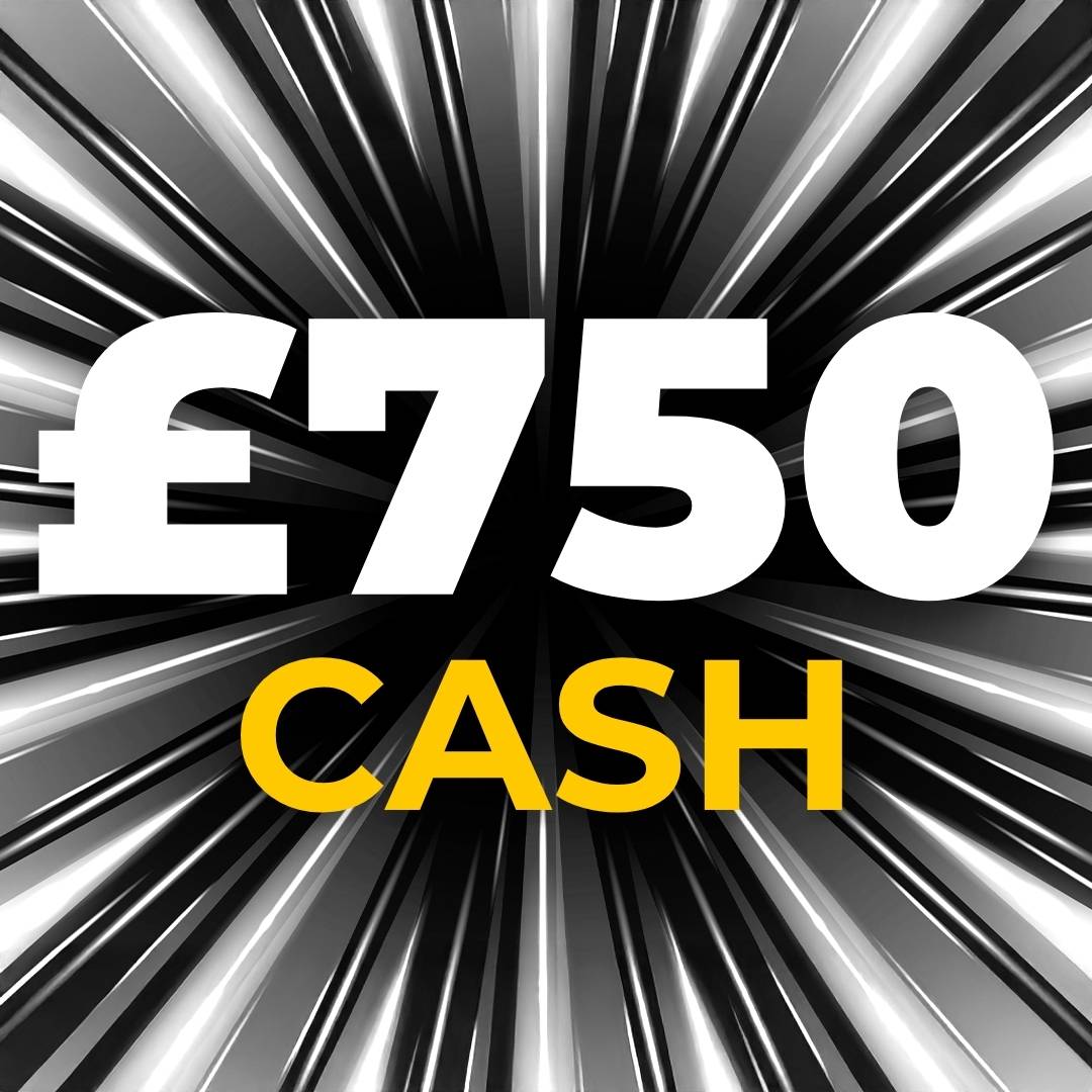 £750 Cash (Doubled if last in set)