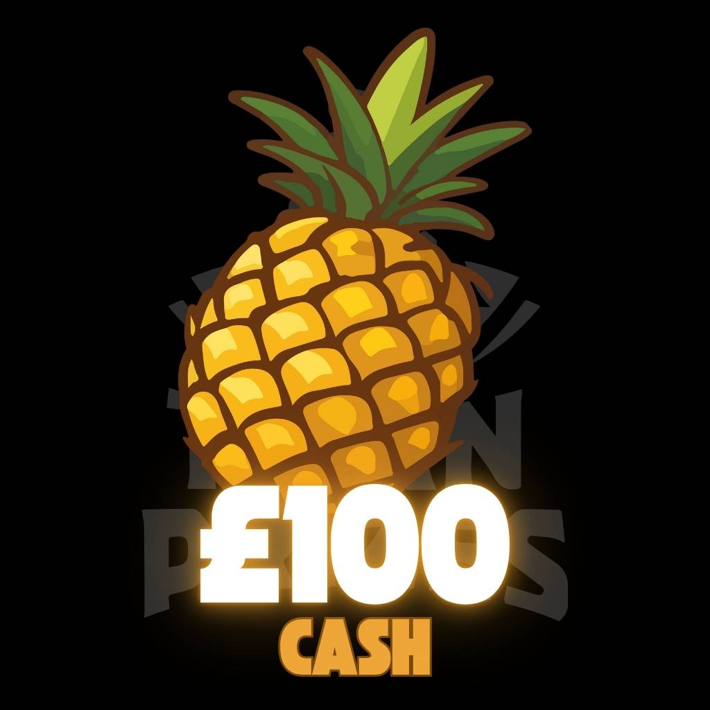 🍍 £100 Cash 🍍