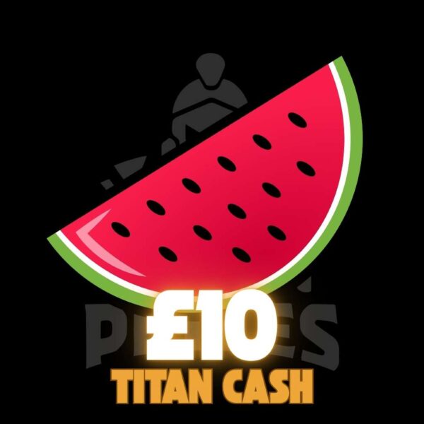 🍉 £10 Titan Cash 🍉