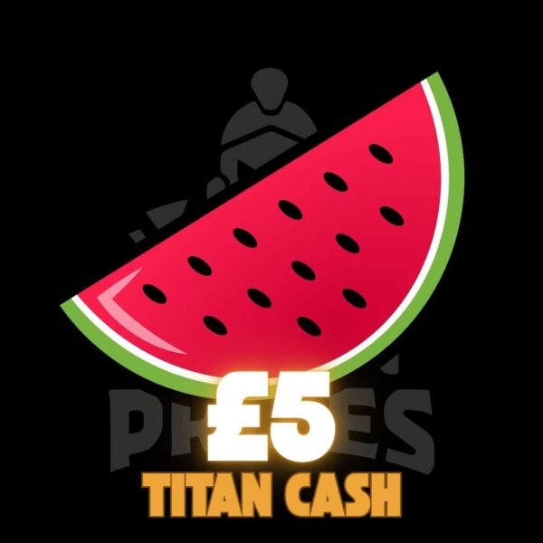 🍉 £5 Titan Cash