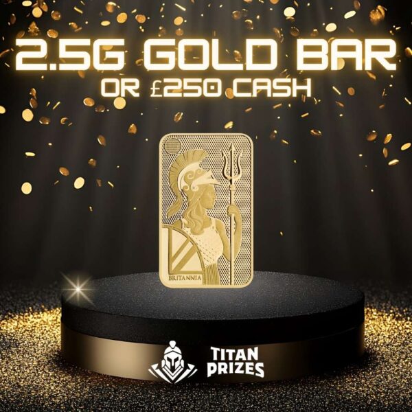 £2.5g Gold Bar or £250 Cash