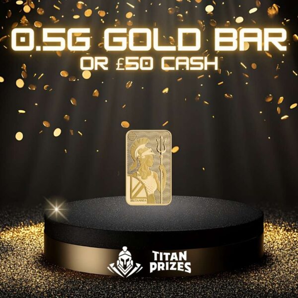 0.5g Gold Bar or £50 Cash