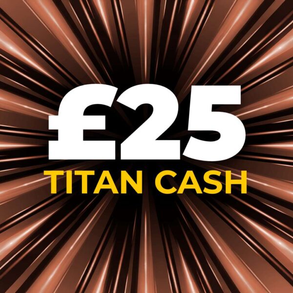 £25 Titan Cash