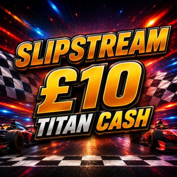 Slipstream | £10 Titan Cash | 10 Points